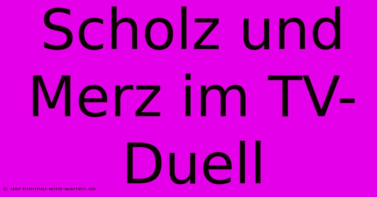 Scholz Und Merz Im TV-Duell