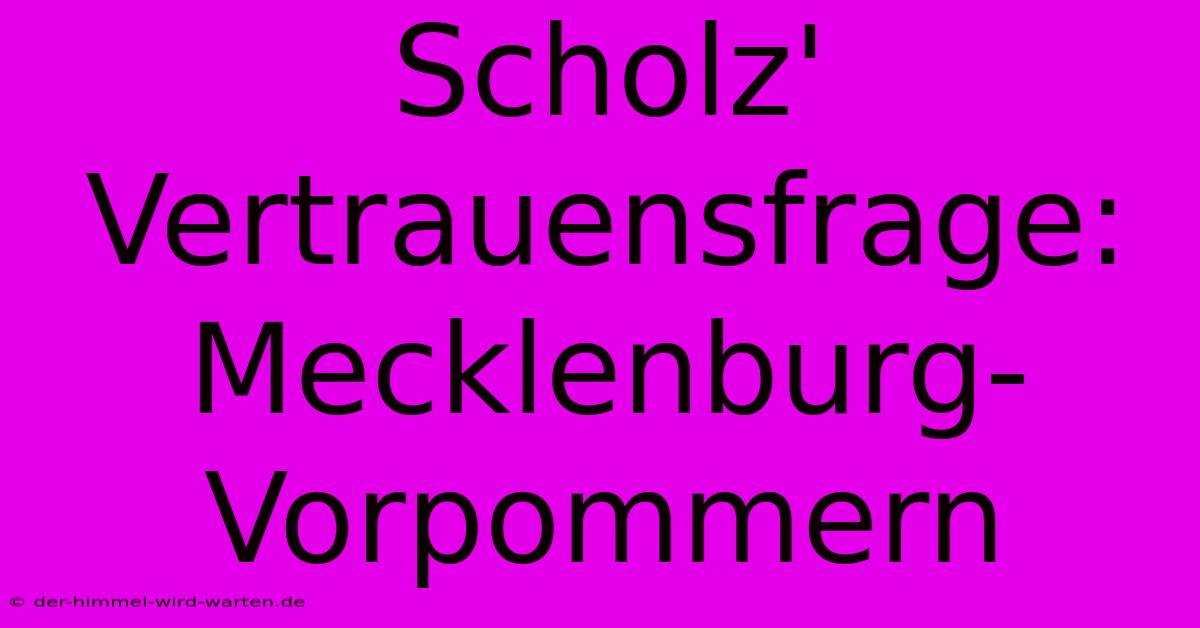 Scholz' Vertrauensfrage:  Mecklenburg-Vorpommern