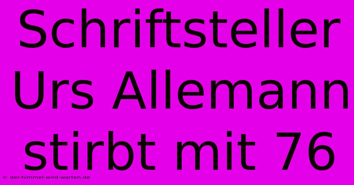 Schriftsteller Urs Allemann Stirbt Mit 76