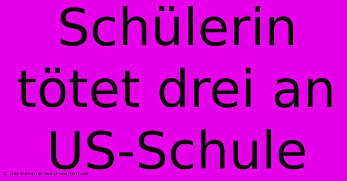 Schülerin Tötet Drei An US-Schule