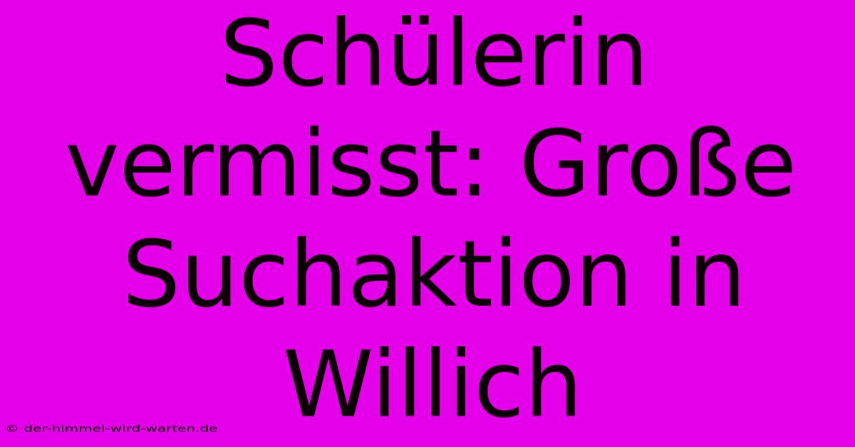 Schülerin Vermisst: Große Suchaktion In Willich