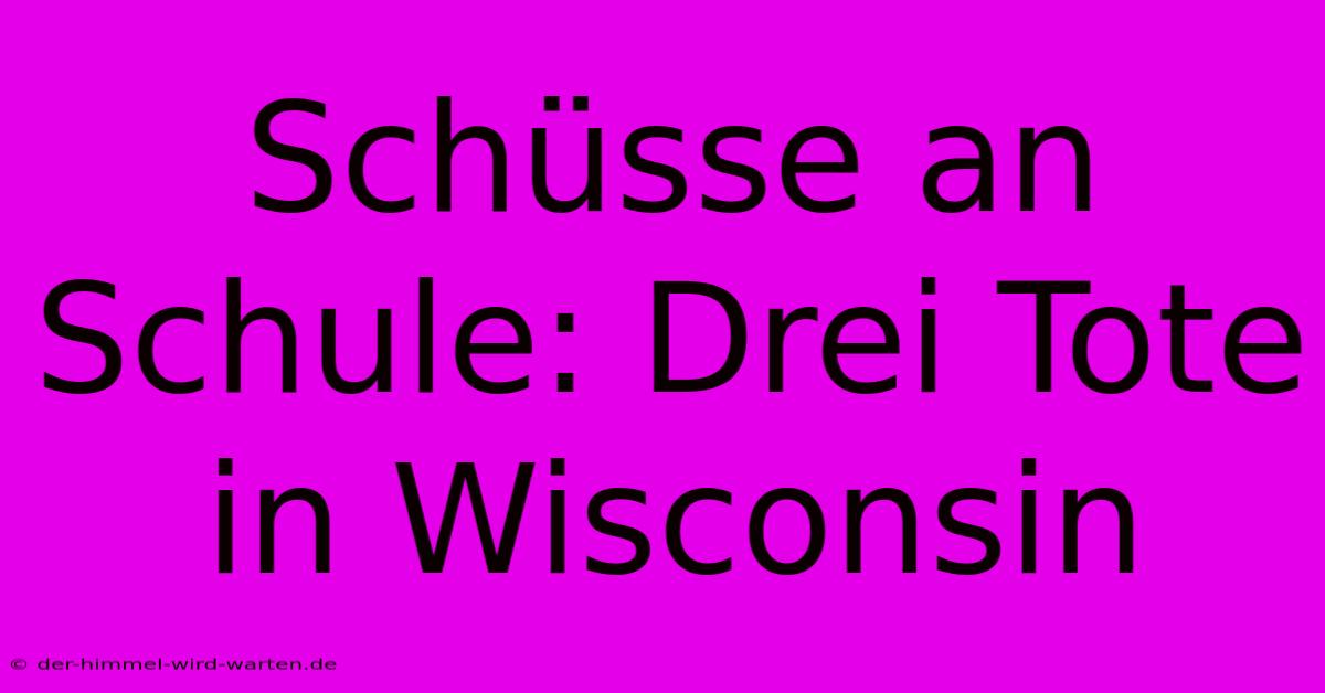 Schüsse An Schule: Drei Tote In Wisconsin