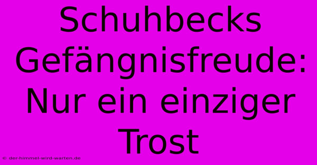 Schuhbecks Gefängnisfreude: Nur Ein Einziger Trost