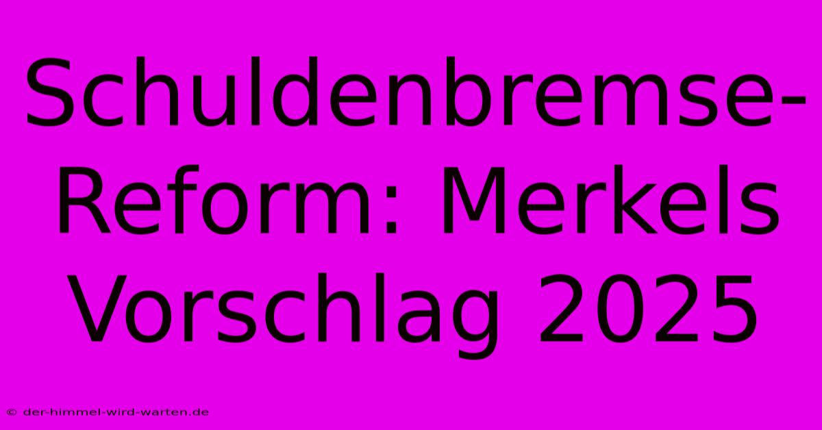 Schuldenbremse-Reform: Merkels Vorschlag 2025