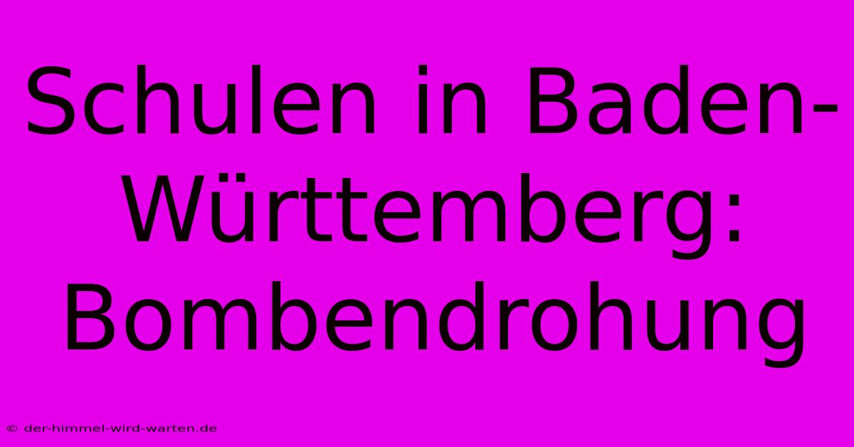 Schulen In Baden-Württemberg: Bombendrohung