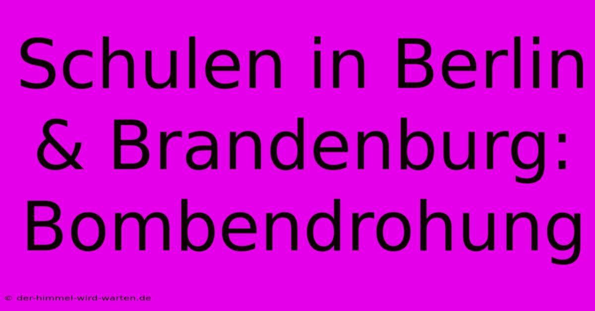 Schulen In Berlin & Brandenburg: Bombendrohung