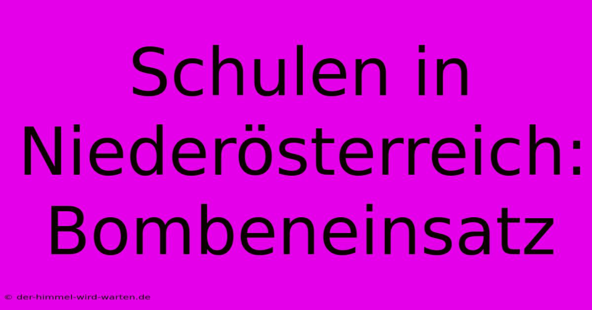 Schulen In Niederösterreich: Bombeneinsatz