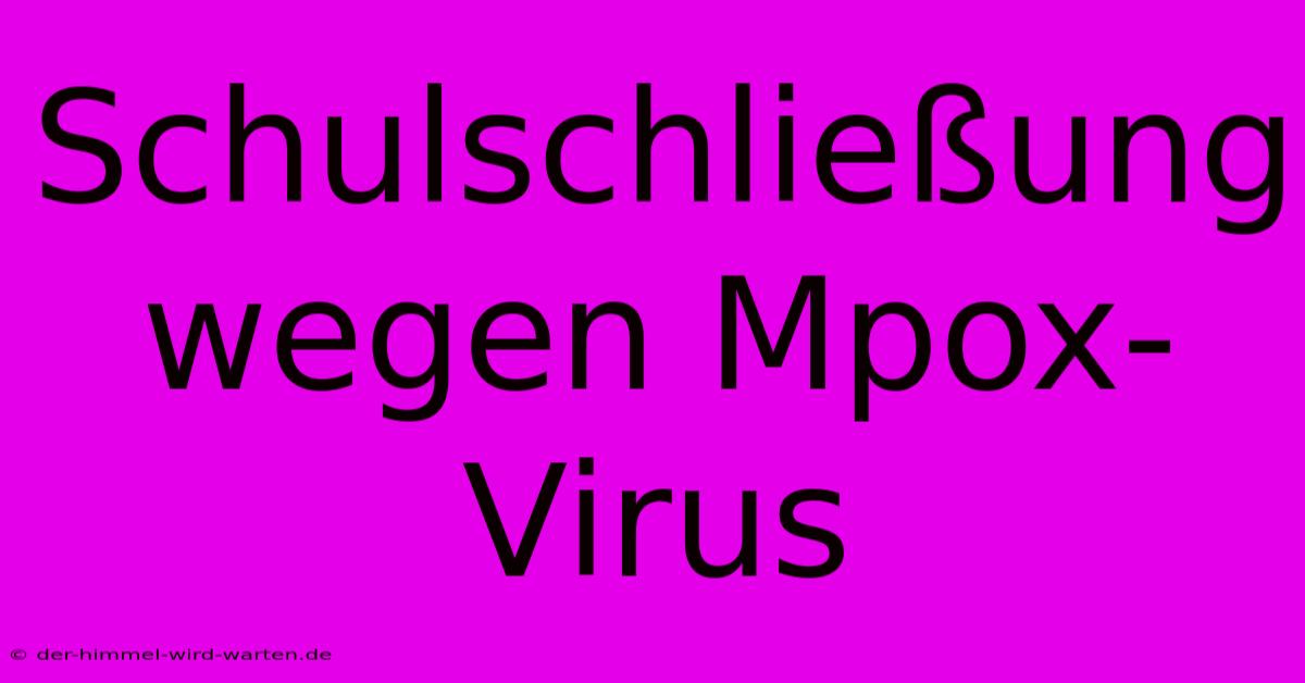 Schulschließung Wegen Mpox-Virus