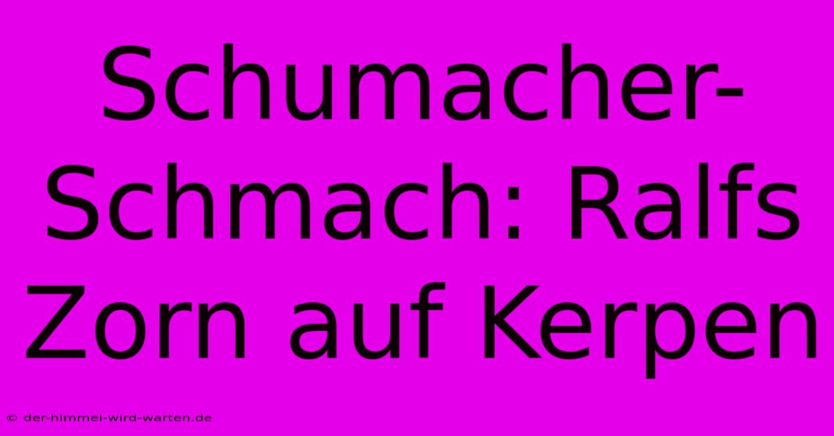 Schumacher-Schmach: Ralfs Zorn Auf Kerpen