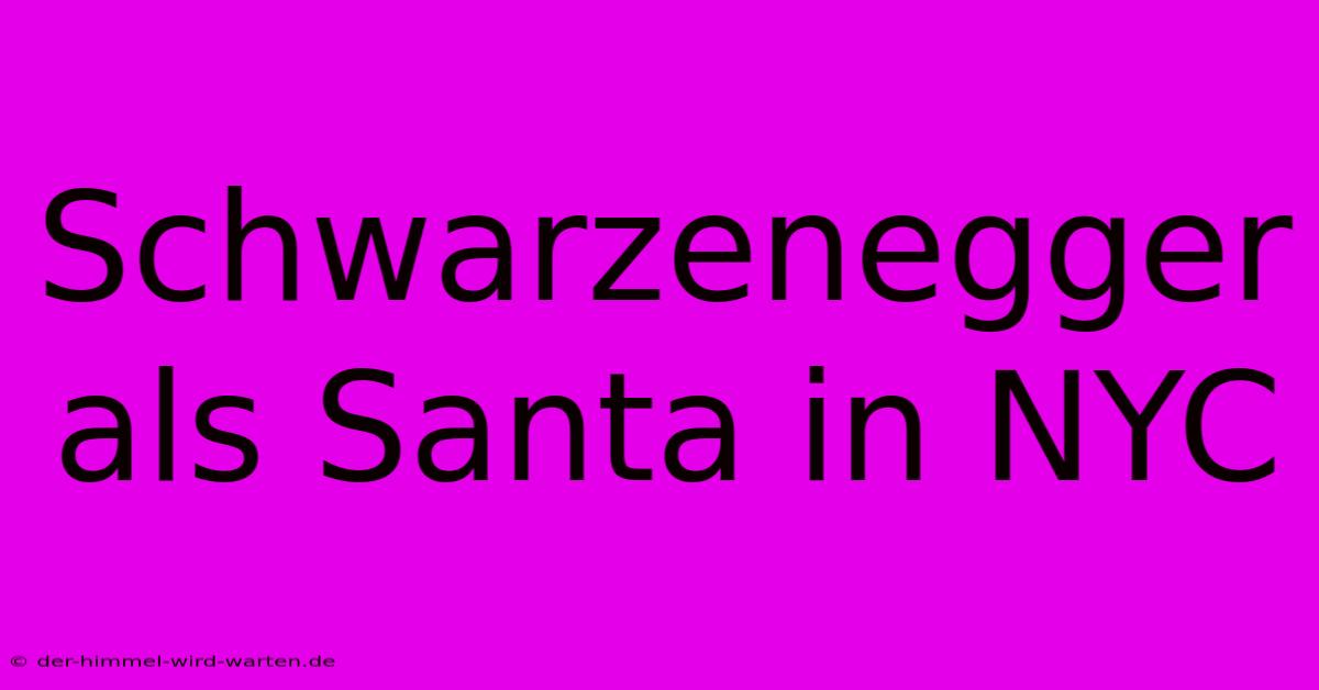 Schwarzenegger Als Santa In NYC