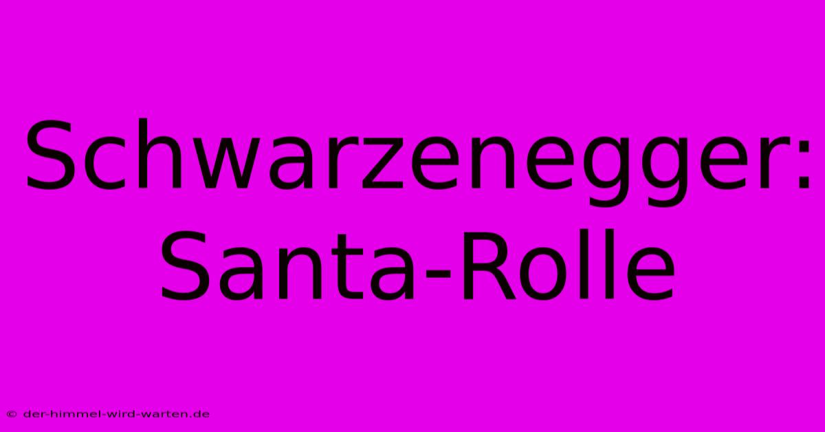 Schwarzenegger: Santa-Rolle