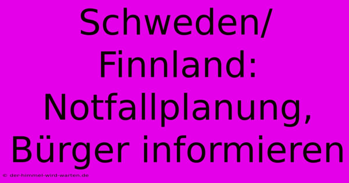 Schweden/Finnland: Notfallplanung, Bürger Informieren