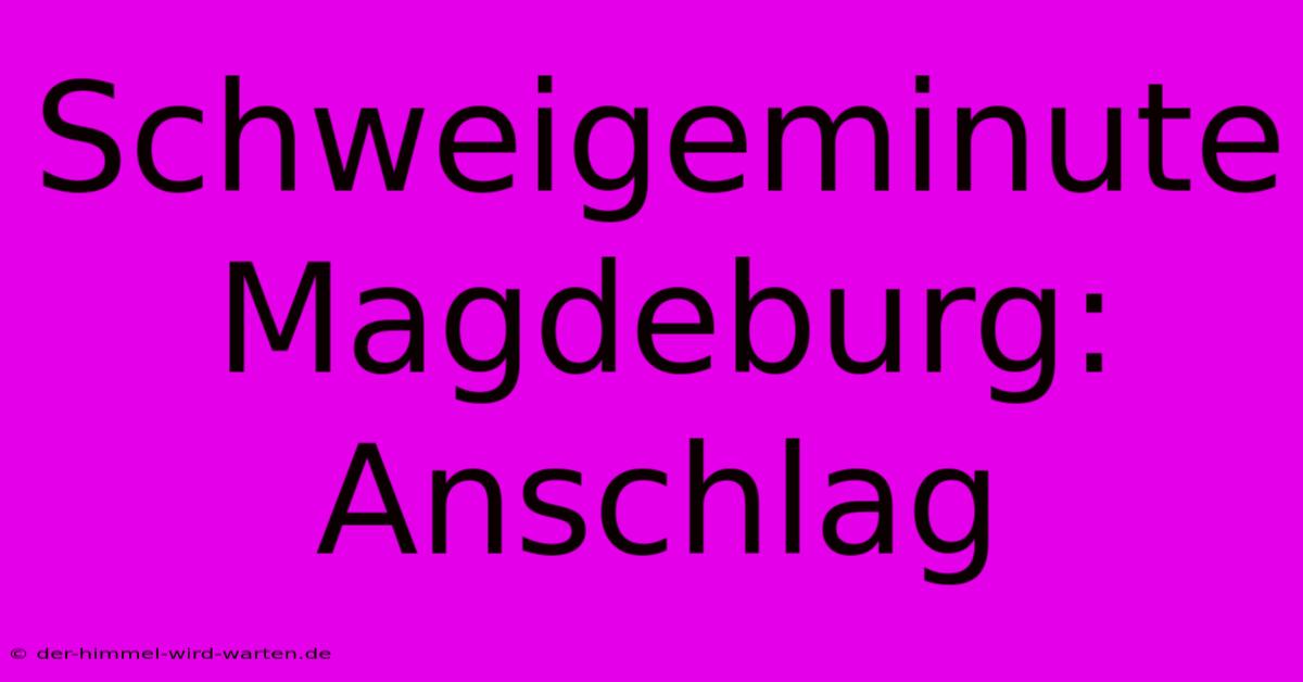 Schweigeminute Magdeburg: Anschlag