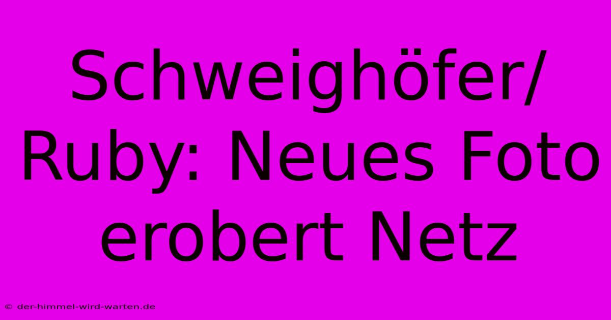 Schweighöfer/Ruby: Neues Foto Erobert Netz