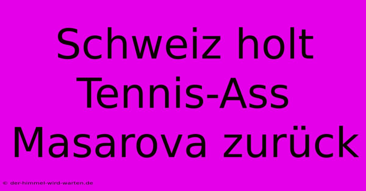 Schweiz Holt Tennis-Ass Masarova Zurück