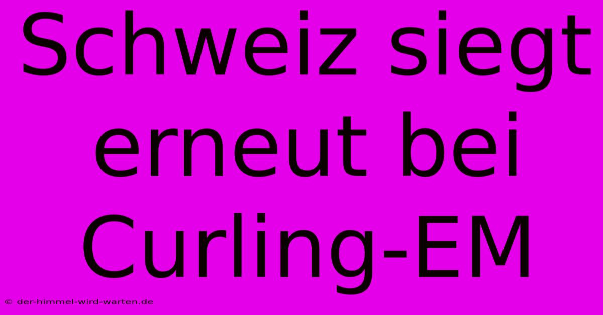 Schweiz Siegt Erneut Bei Curling-EM