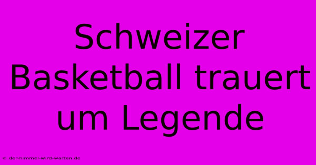 Schweizer Basketball Trauert Um Legende