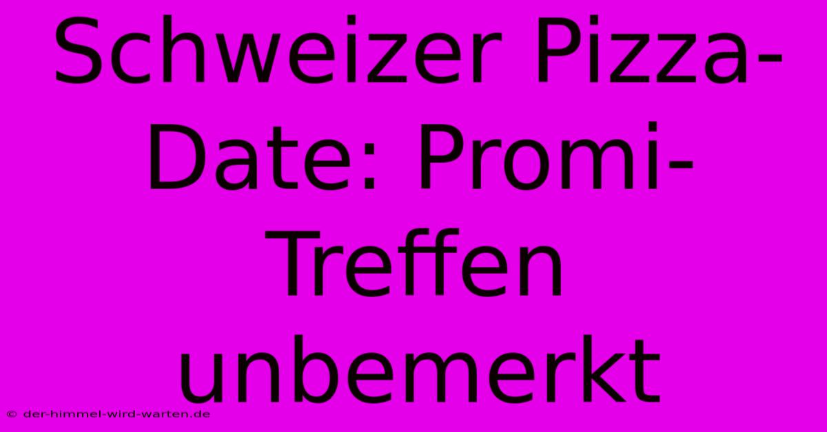 Schweizer Pizza-Date: Promi-Treffen Unbemerkt