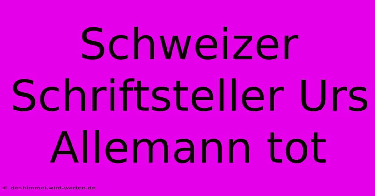 Schweizer Schriftsteller Urs Allemann Tot