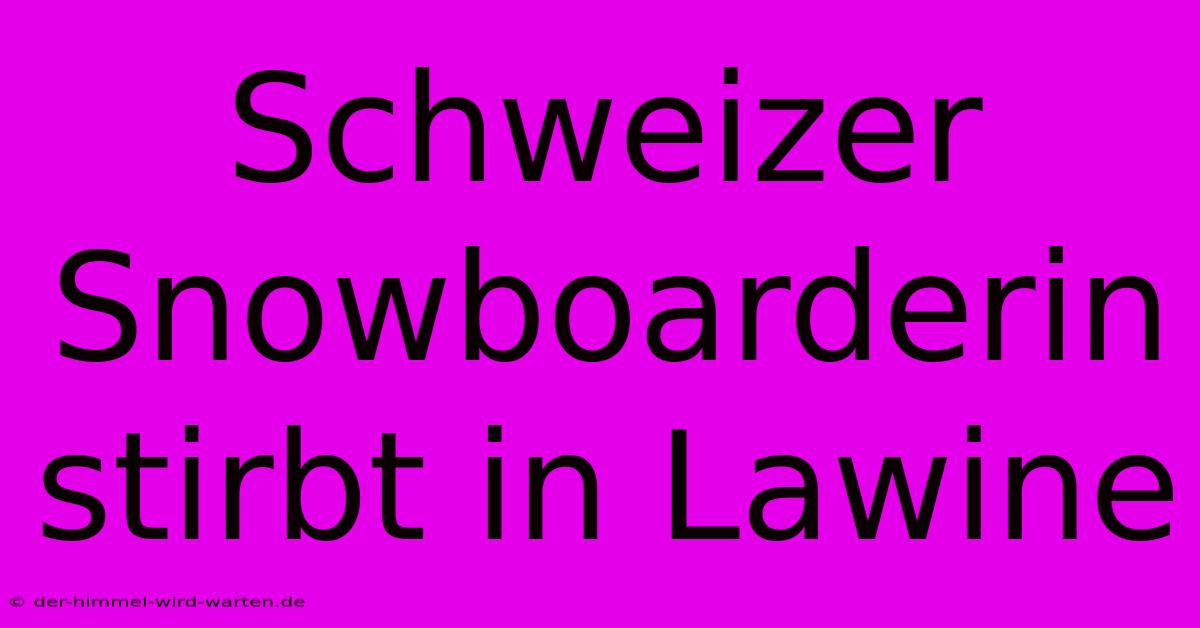 Schweizer Snowboarderin Stirbt In Lawine