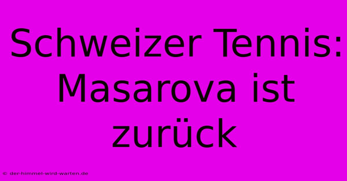 Schweizer Tennis: Masarova Ist Zurück