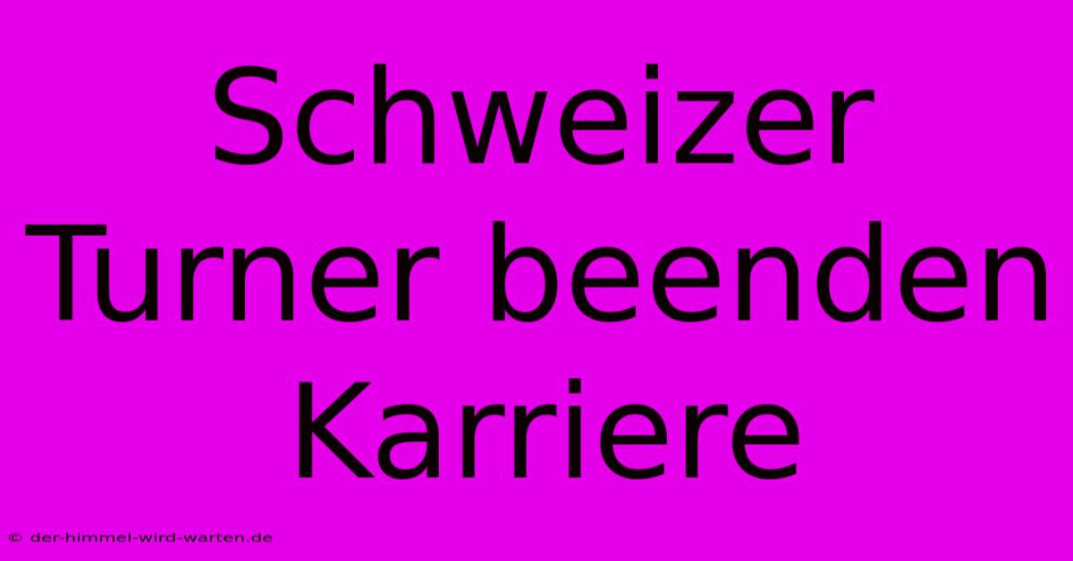 Schweizer Turner Beenden Karriere