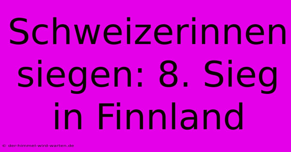 Schweizerinnen Siegen: 8. Sieg In Finnland