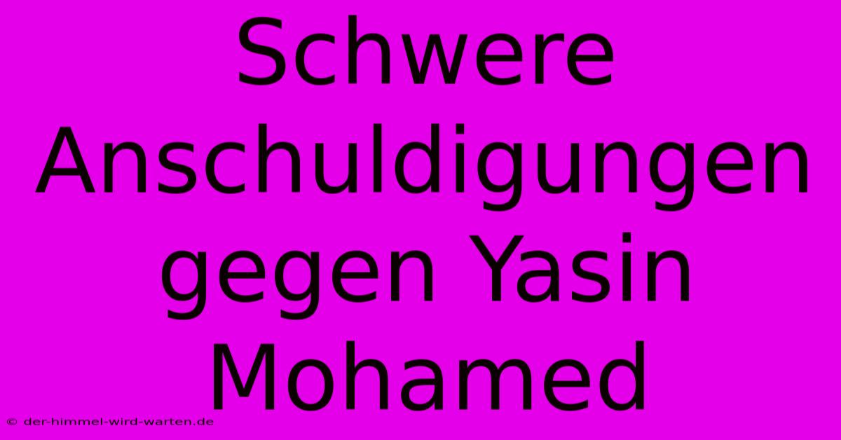 Schwere Anschuldigungen Gegen Yasin Mohamed