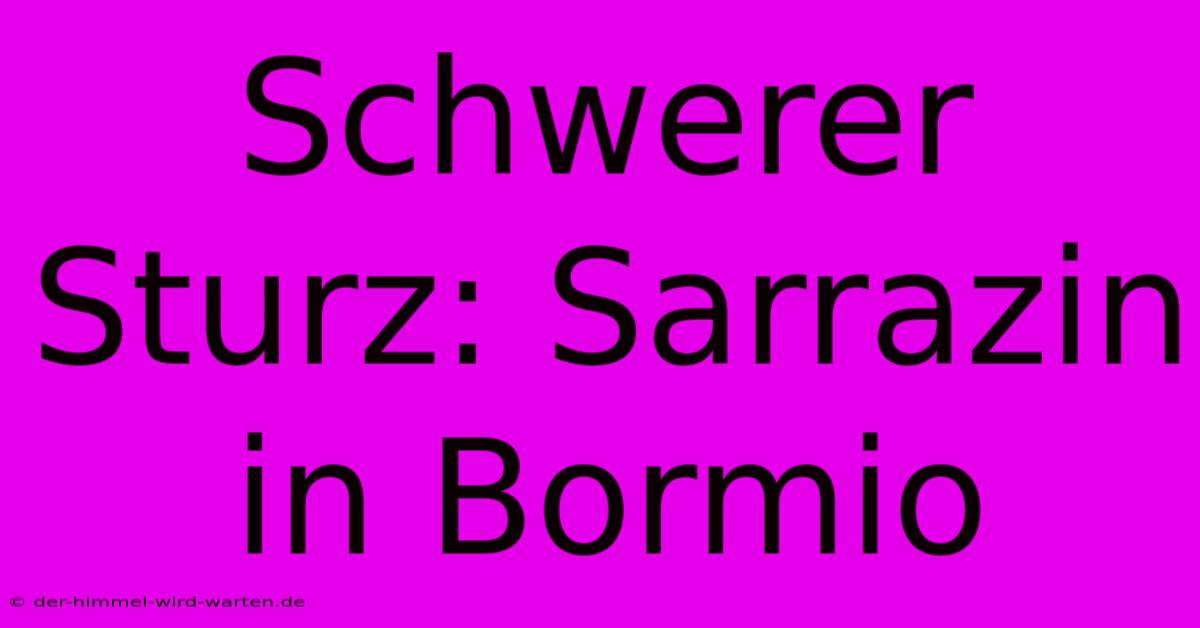 Schwerer Sturz: Sarrazin In Bormio