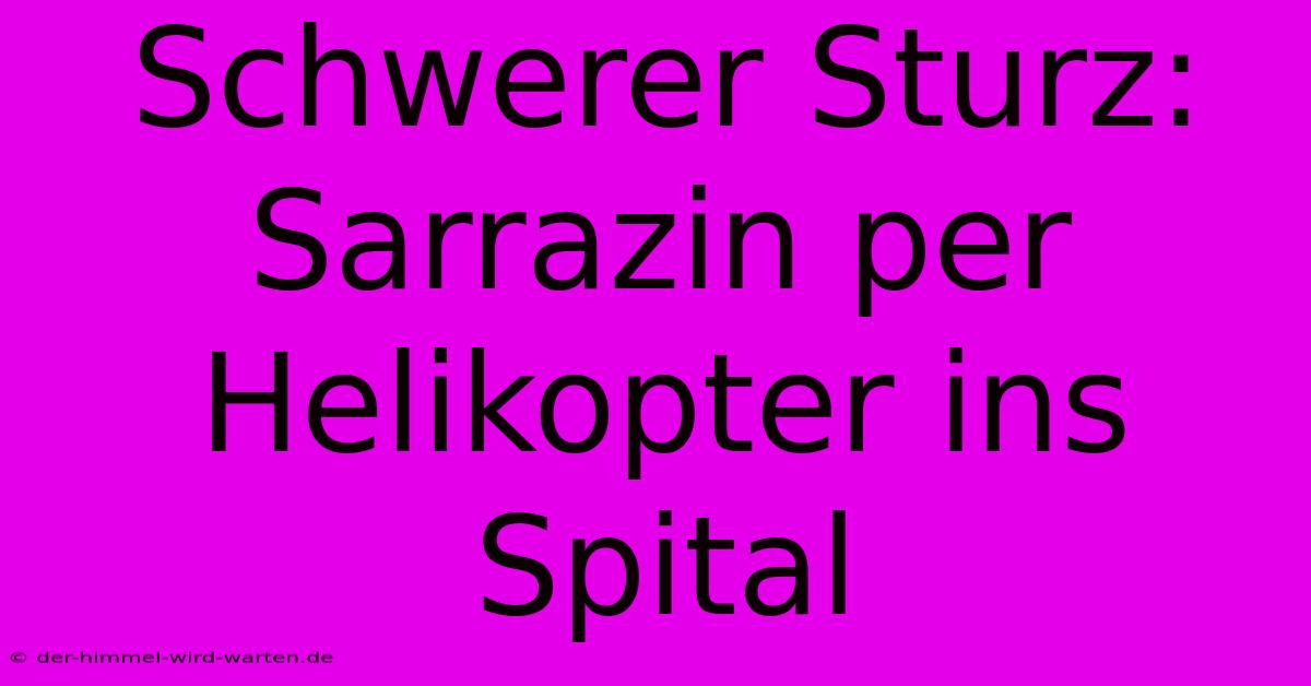 Schwerer Sturz: Sarrazin Per Helikopter Ins Spital