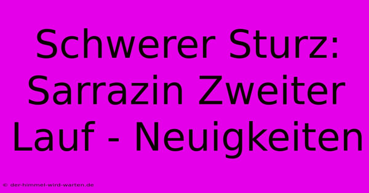 Schwerer Sturz: Sarrazin Zweiter Lauf - Neuigkeiten