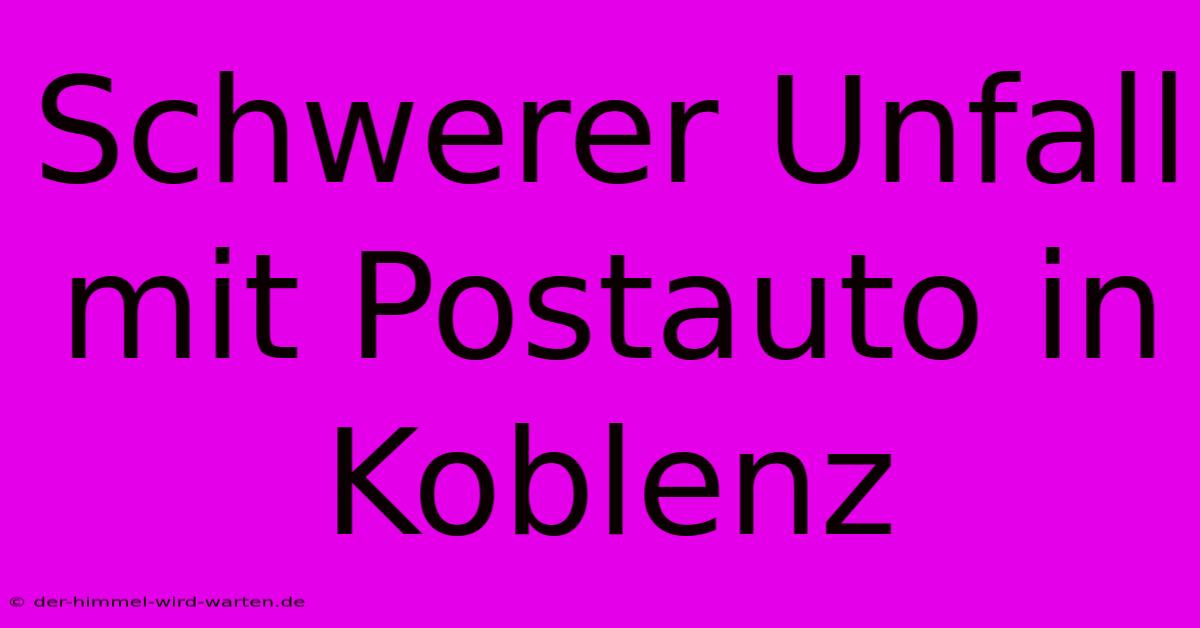 Schwerer Unfall Mit Postauto In Koblenz