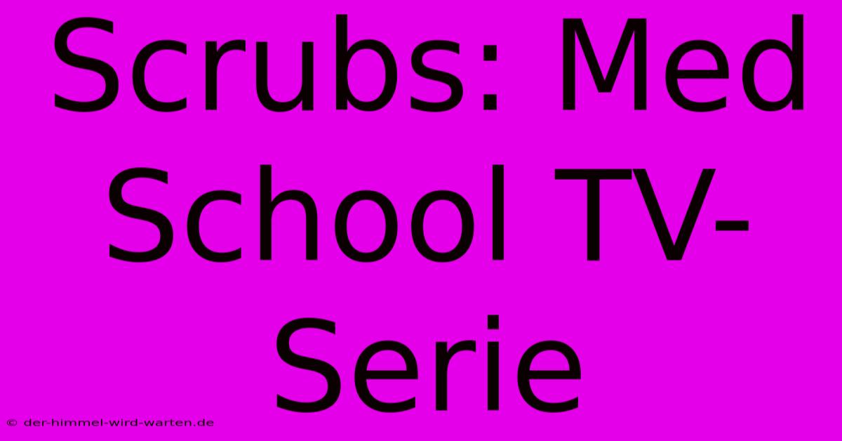 Scrubs: Med School TV-Serie