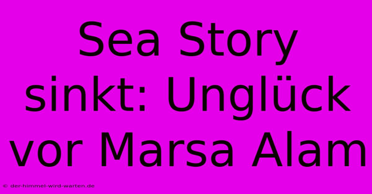 Sea Story Sinkt: Unglück Vor Marsa Alam