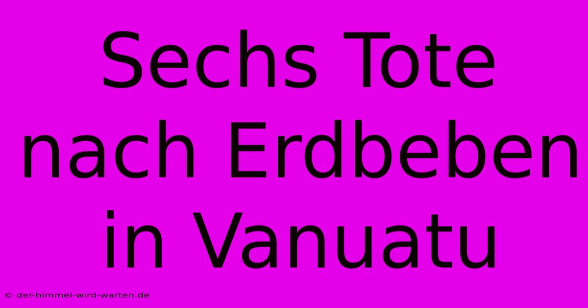 Sechs Tote Nach Erdbeben In Vanuatu