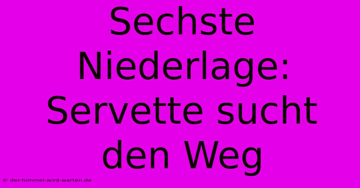 Sechste Niederlage: Servette Sucht Den Weg