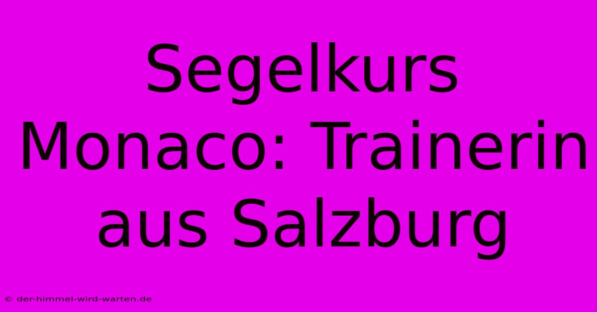 Segelkurs Monaco: Trainerin Aus Salzburg