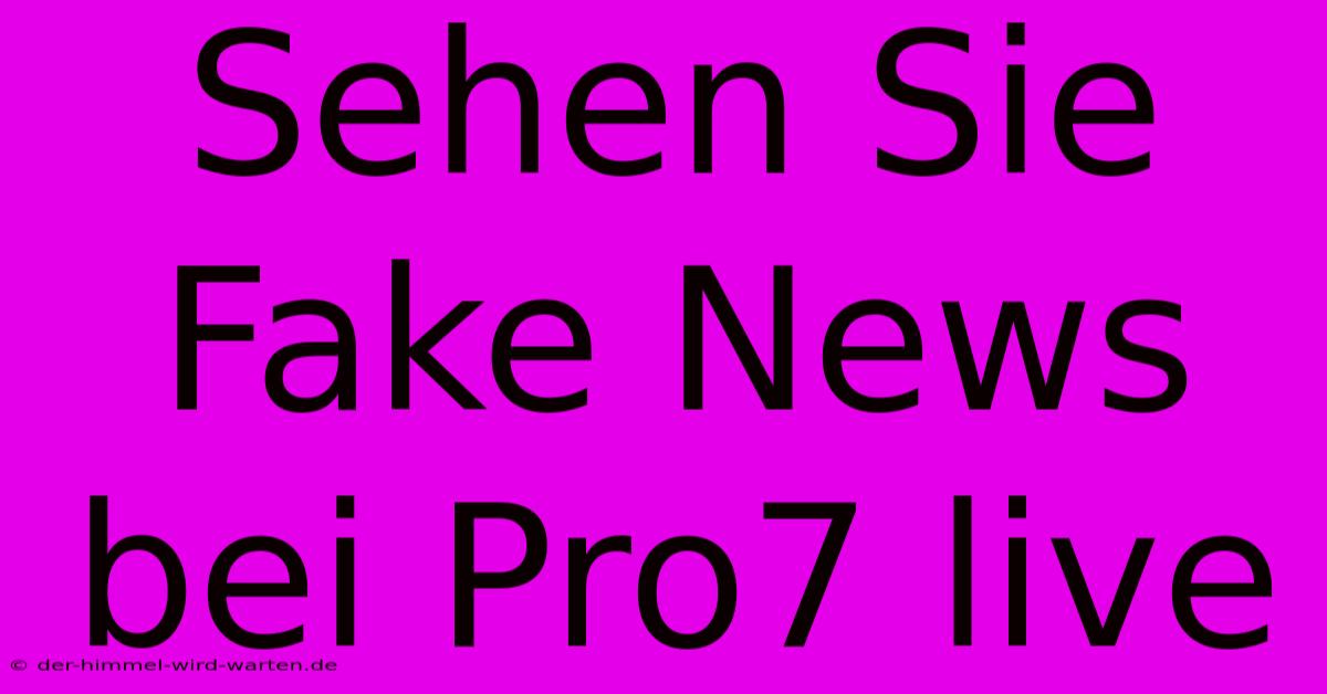 Sehen Sie Fake News Bei Pro7 Live