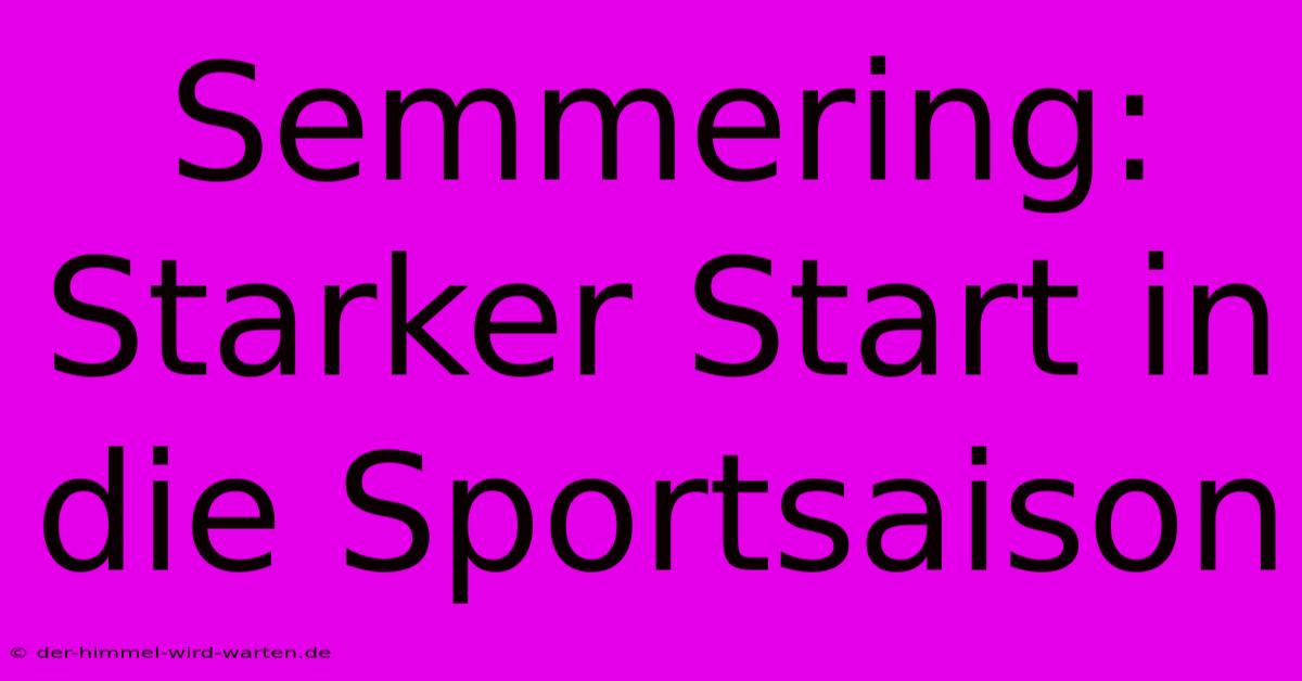 Semmering: Starker Start In Die Sportsaison