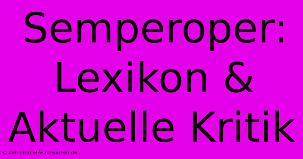 Semperoper: Lexikon & Aktuelle Kritik