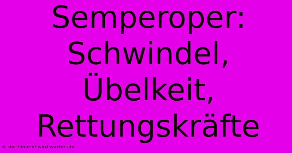 Semperoper: Schwindel, Übelkeit, Rettungskräfte