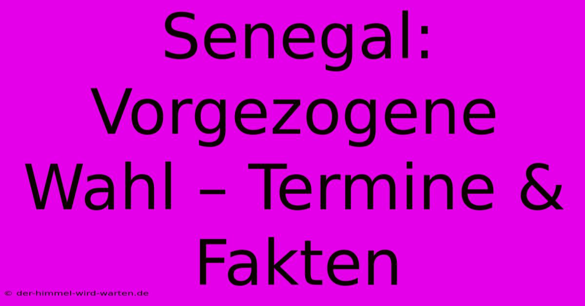 Senegal: Vorgezogene Wahl – Termine & Fakten