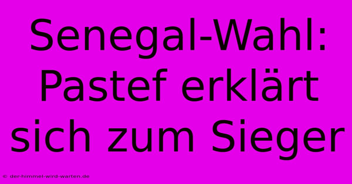 Senegal-Wahl: Pastef Erklärt Sich Zum Sieger