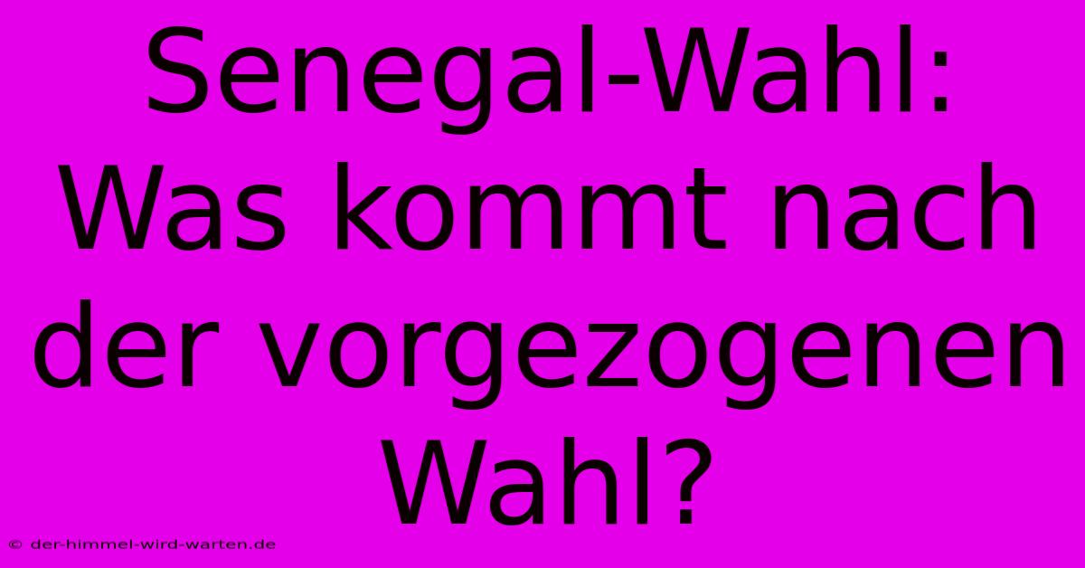 Senegal-Wahl: Was Kommt Nach Der Vorgezogenen Wahl?