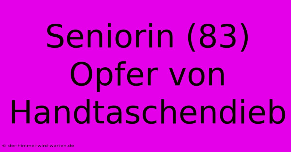 Seniorin (83) Opfer Von Handtaschendieb