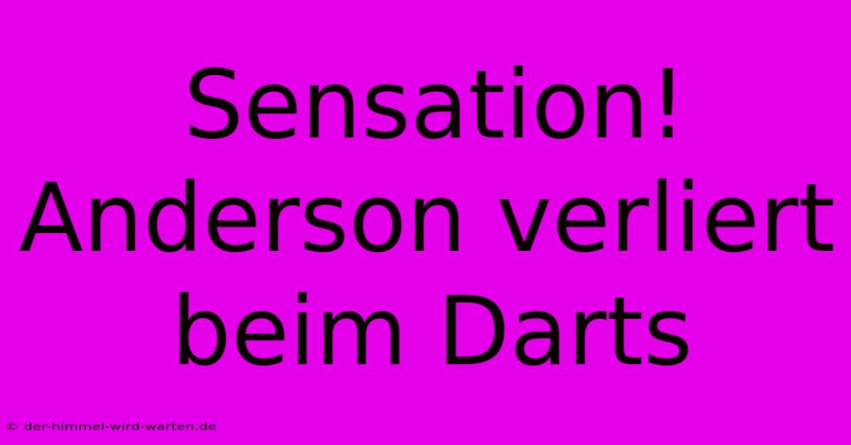 Sensation! Anderson Verliert Beim Darts