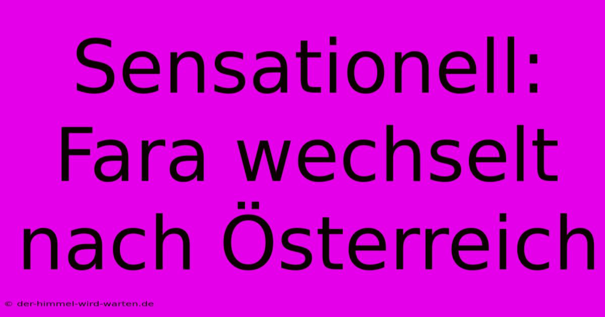 Sensationell: Fara Wechselt Nach Österreich