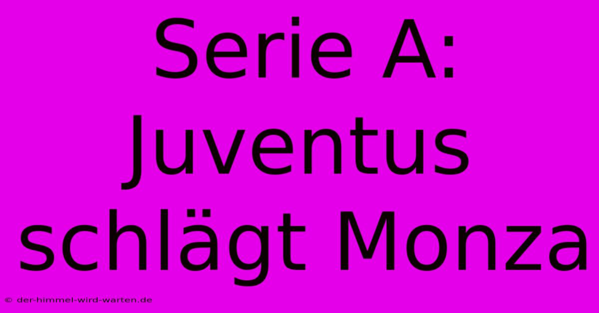 Serie A: Juventus Schlägt Monza