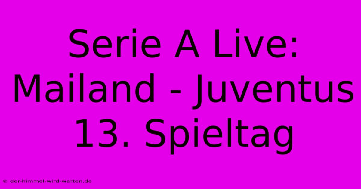 Serie A Live: Mailand - Juventus 13. Spieltag