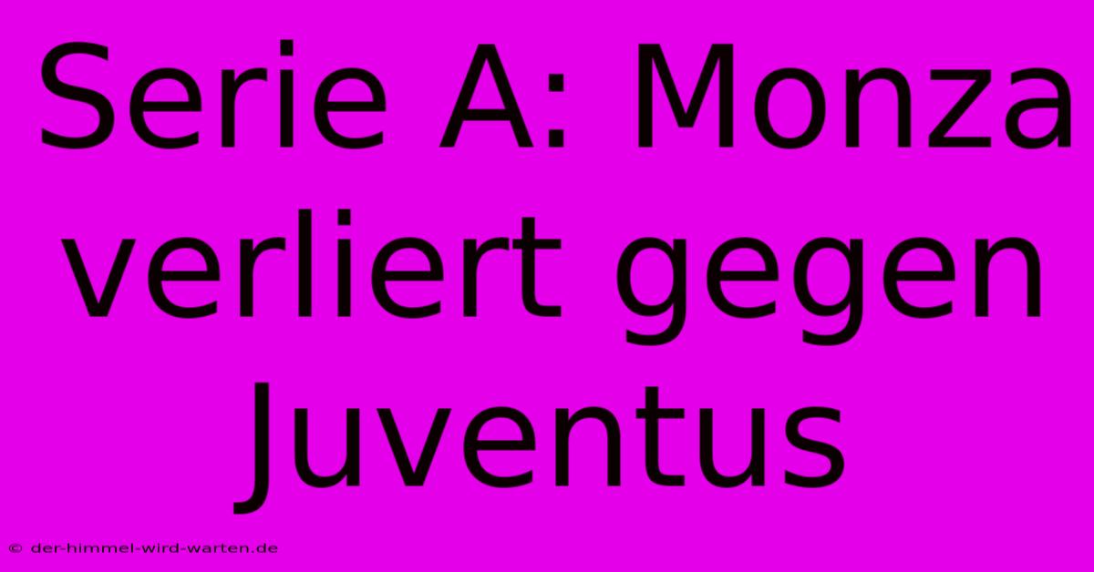 Serie A: Monza Verliert Gegen Juventus